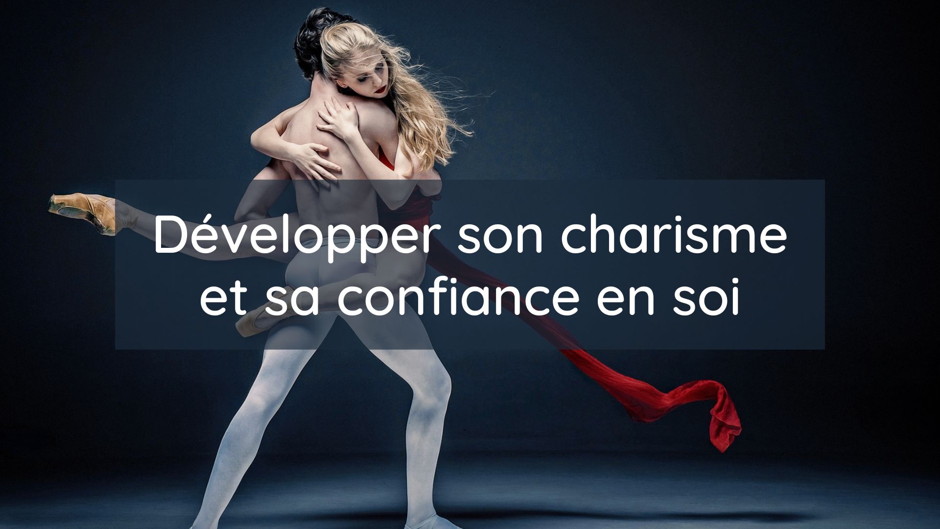 Comment Développer son Charisme et sa Confiance en Soi